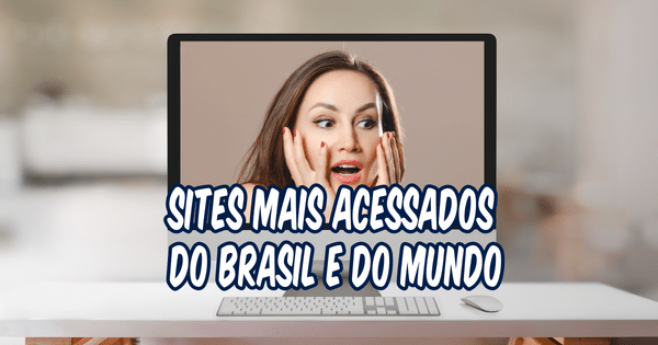 Sites Mais Acessados No Brasil E No Mundo F Cil De Lembrar